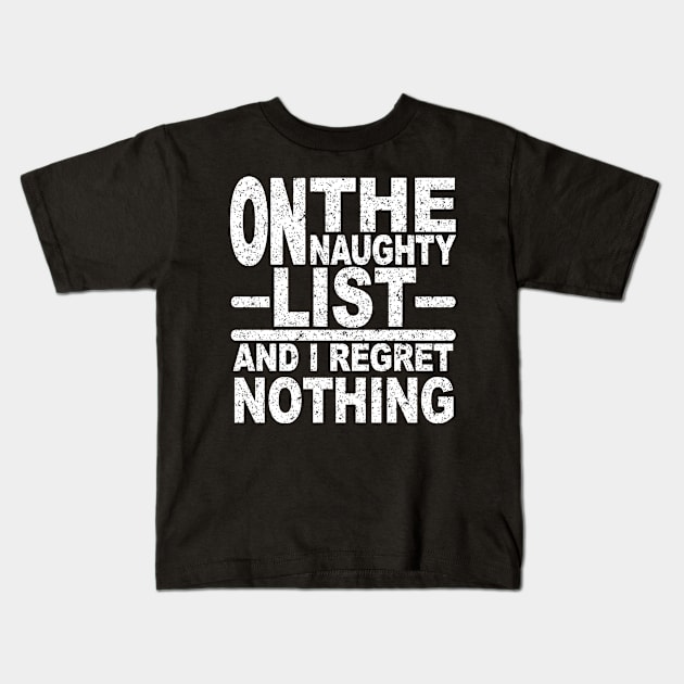 ON THE NAUGHTY LIST AND I REGRET NOTHING Kids T-Shirt by SilverTee